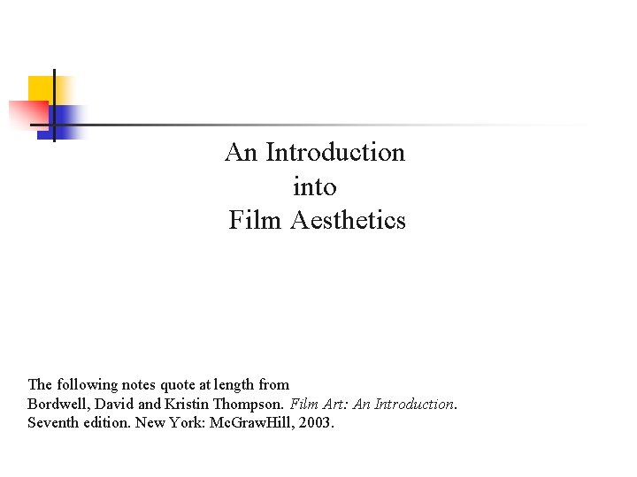 An Introduction into Film Aesthetics The following notes quote at length from Bordwell, David