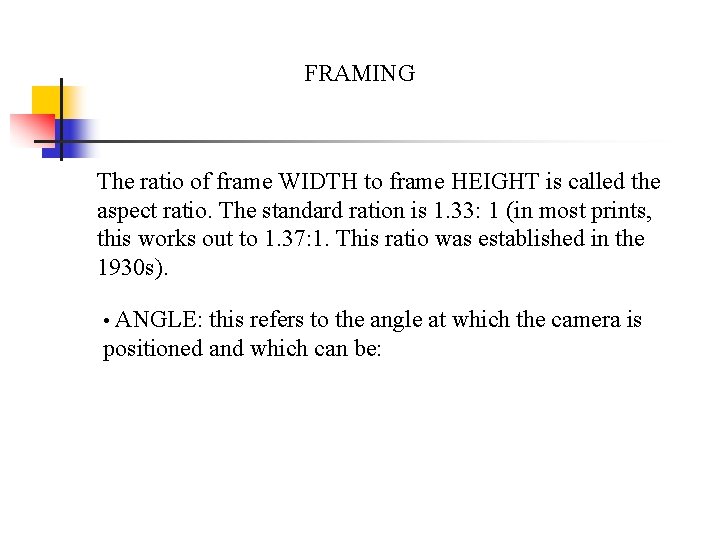 FRAMING The ratio of frame WIDTH to frame HEIGHT is called the aspect ratio.