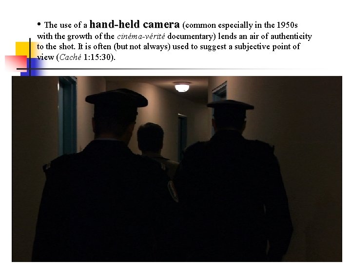  • The use of a hand-held camera (common especially in the 1950 s