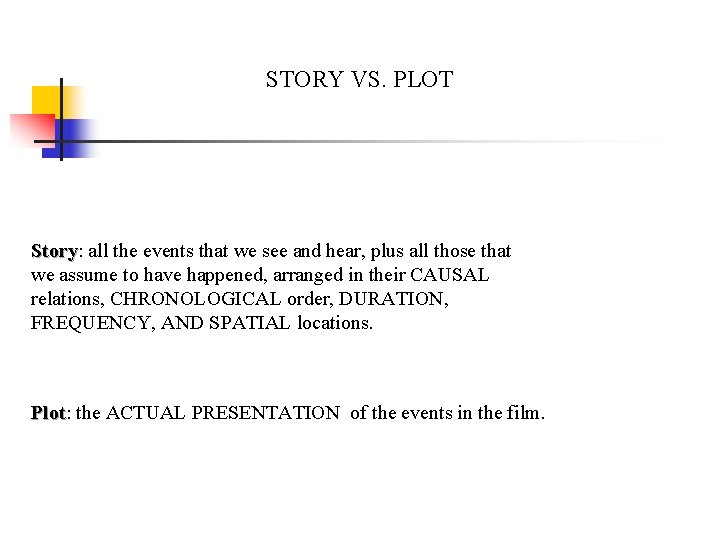 STORY VS. PLOT Story: Story all the events that we see and hear, plus