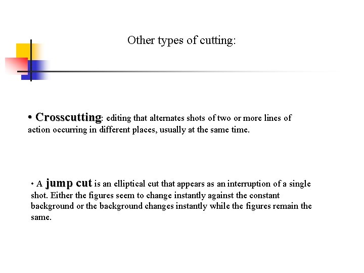 Other types of cutting: • Crosscutting: editing that alternates shots of two or more