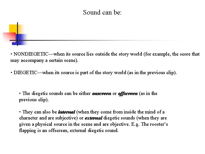 Sound can be: • NONDIEGETIC—when its source lies outside the story world (for example,