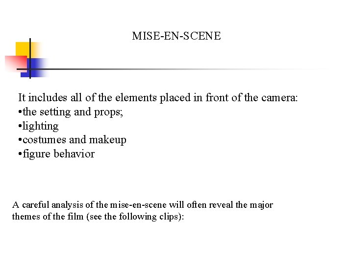 MISE-EN-SCENE It includes all of the elements placed in front of the camera: •