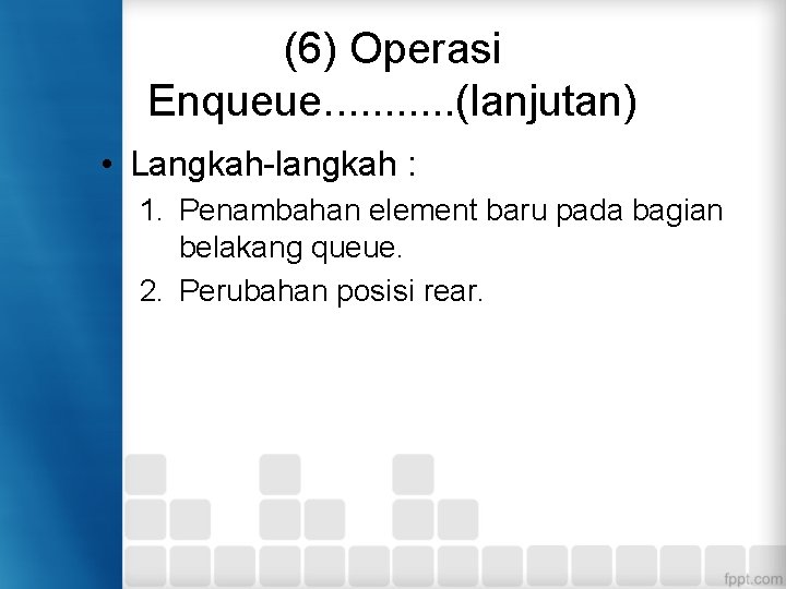 (6) Operasi Enqueue. . . (lanjutan) • Langkah-langkah : 1. Penambahan element baru pada