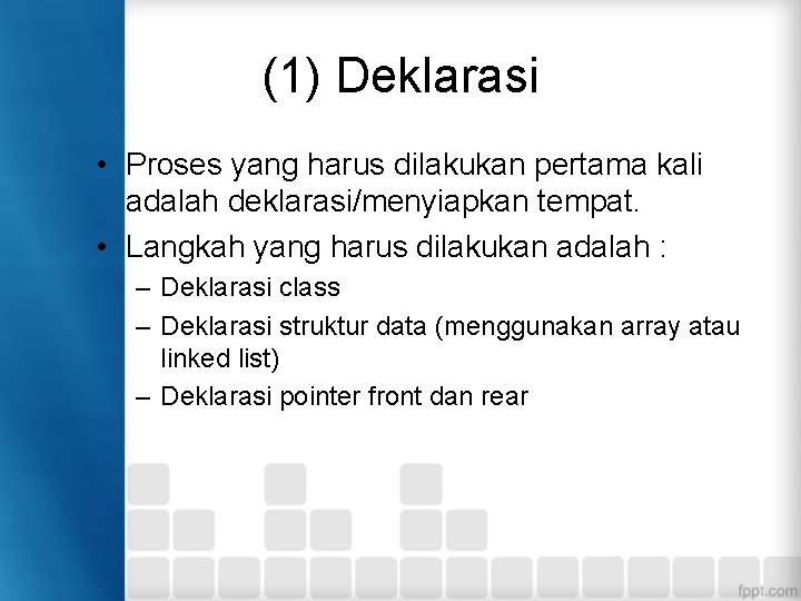 (1) Deklarasi • Proses yang harus dilakukan pertama kali adalah deklarasi/menyiapkan tempat. • Langkah