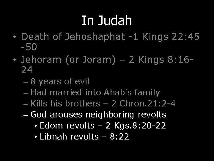 In Judah • Death of Jehoshaphat -1 Kings 22: 45 -50 • Jehoram (or