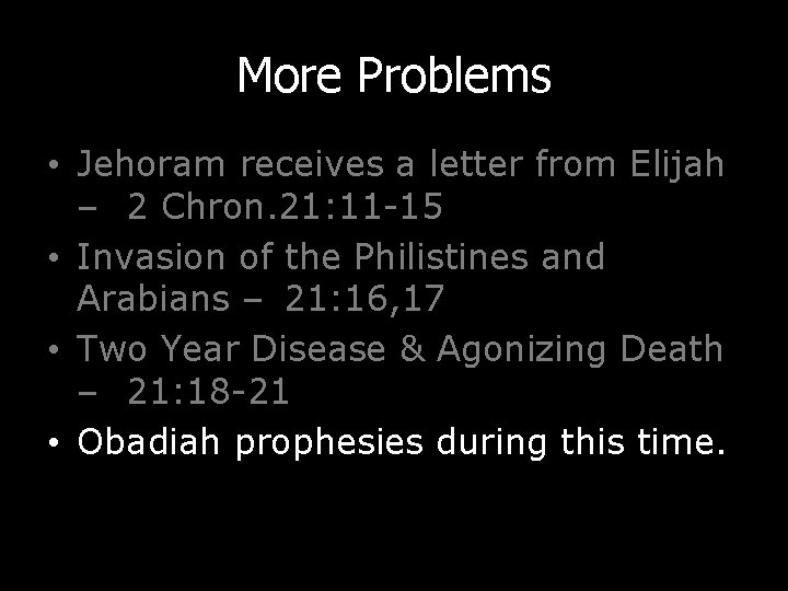 More Problems • Jehoram receives a letter from Elijah – 2 Chron. 21: 11