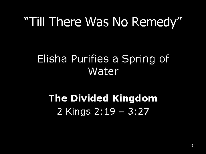 “Till There Was No Remedy” Elisha Purifies a Spring of Water The Divided Kingdom