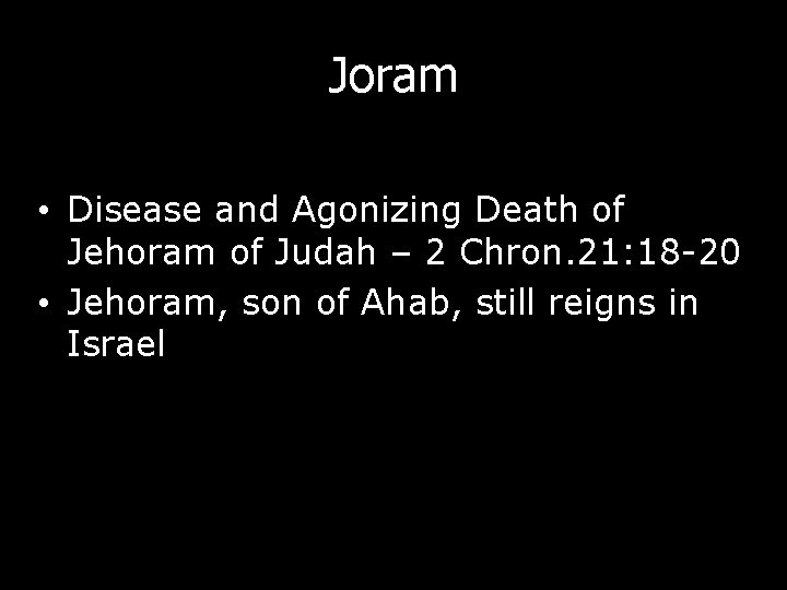 Joram • Disease and Agonizing Death of Jehoram of Judah – 2 Chron. 21: