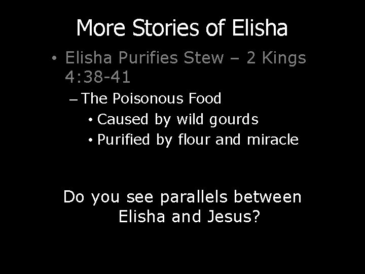 More Stories of Elisha • Elisha Purifies Stew – 2 Kings 4: 38 -41