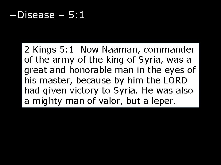 – Disease – 5: 1 2 Kings 5: 1 Now Naaman, commander of the