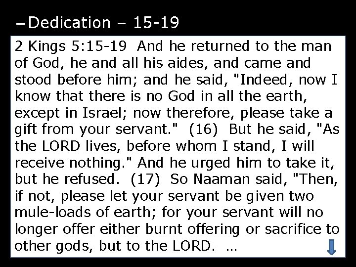 – Dedication – 15 -19 2 Kings 5: 15 -19 And he returned to