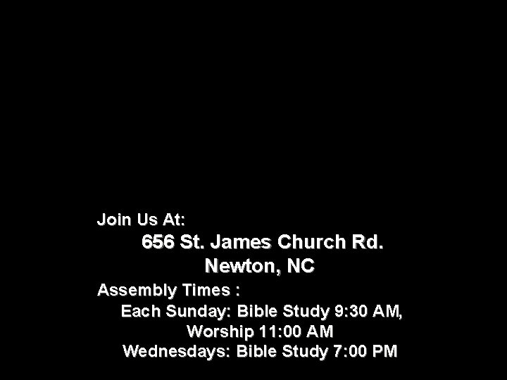 Join Us At: 656 St. James Church Rd. Newton, NC Assembly Times : Each