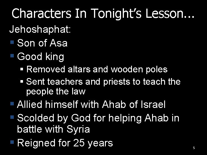 Characters In Tonight’s Lesson. . . Jehoshaphat: § Son of Asa § Good king Characters In Tonight’s Lesson. . . Jehoshaphat: § Son of Asa § Good king