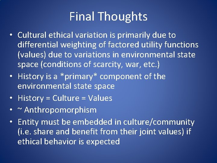 Final Thoughts • Cultural ethical variation is primarily due to differential weighting of factored