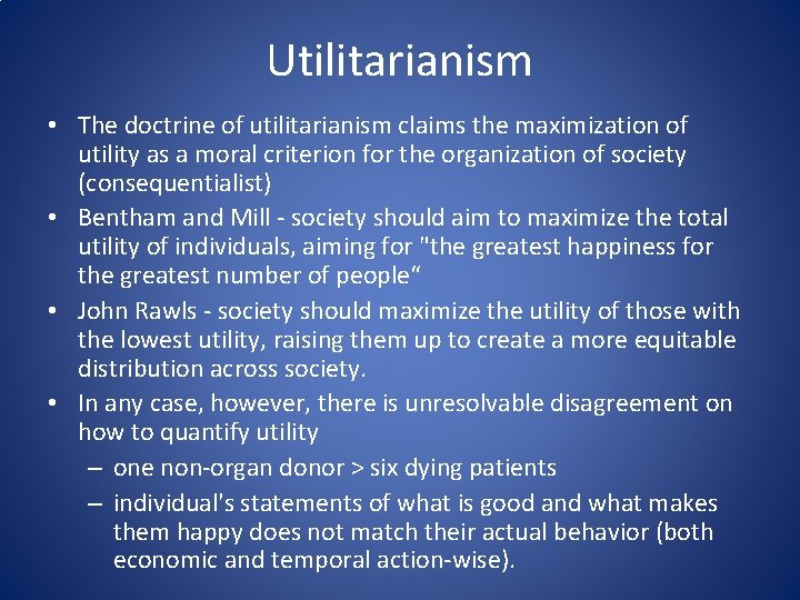 Utilitarianism • The doctrine of utilitarianism claims the maximization of utility as a moral