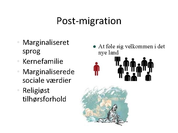 Post-migration • Marginaliseret sprog • Kernefamilie • Marginaliserede sociale værdier • Religiøst tilhørsforhold ●