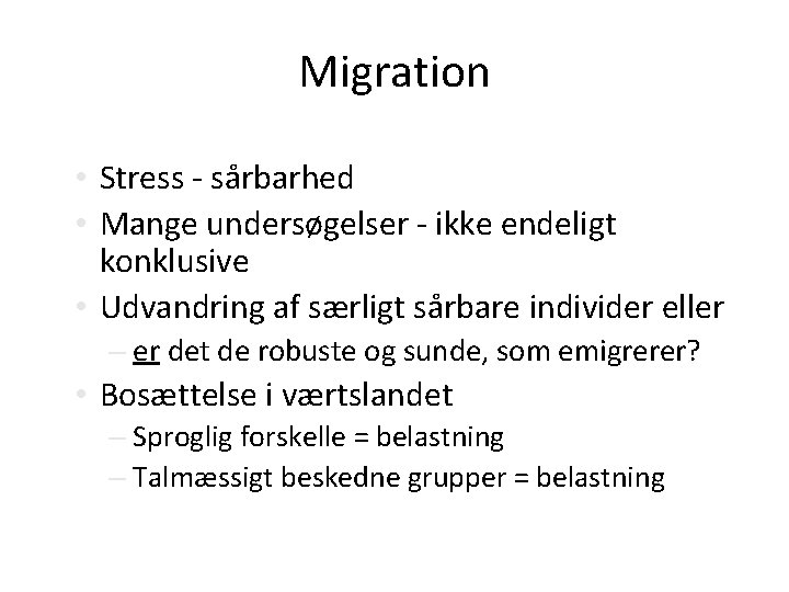 Migration • Stress - sårbarhed • Mange undersøgelser - ikke endeligt konklusive • Udvandring