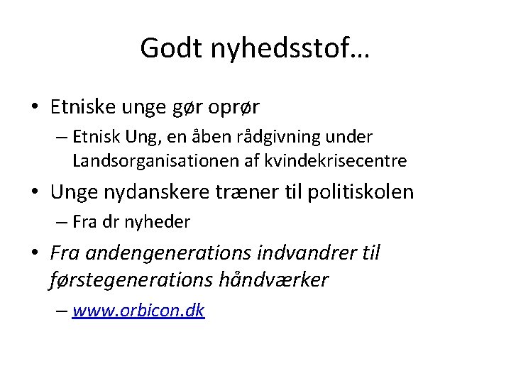 Godt nyhedsstof… • Etniske unge gør oprør – Etnisk Ung, en åben rådgivning under