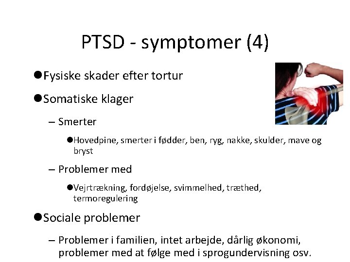 PTSD - symptomer (4) Fysiske skader efter tortur Somatiske klager – Smerter Hovedpine, smerter