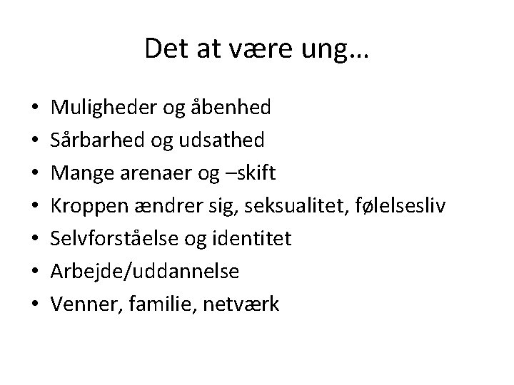 Det at være ung… • • Muligheder og åbenhed Sårbarhed og udsathed Mange arenaer