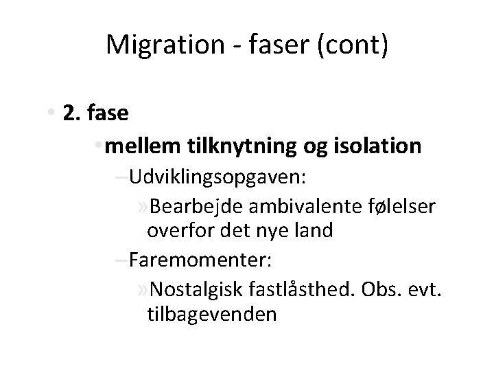 Migration - faser (cont) • 2. fase • mellem tilknytning og isolation –Udviklingsopgaven: »