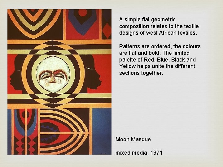 A simple flat geometric composition relates to the textile designs of west African textiles. A simple flat geometric composition relates to the textile designs of west African textiles.