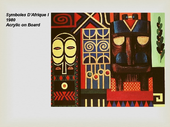 Symboles D'Afrique I 1980 Acrylic on Board Symboles D'Afrique I 1980 Acrylic on Board