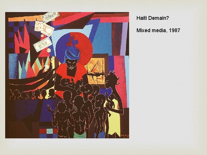 Haiti Demain? Mixed media, 1987 Haiti Demain? Mixed media, 1987