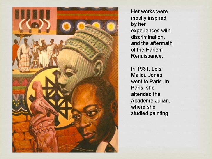 Her works were mostly inspired by her experiences with discrimination, and the aftermath of Her works were mostly inspired by her experiences with discrimination, and the aftermath of