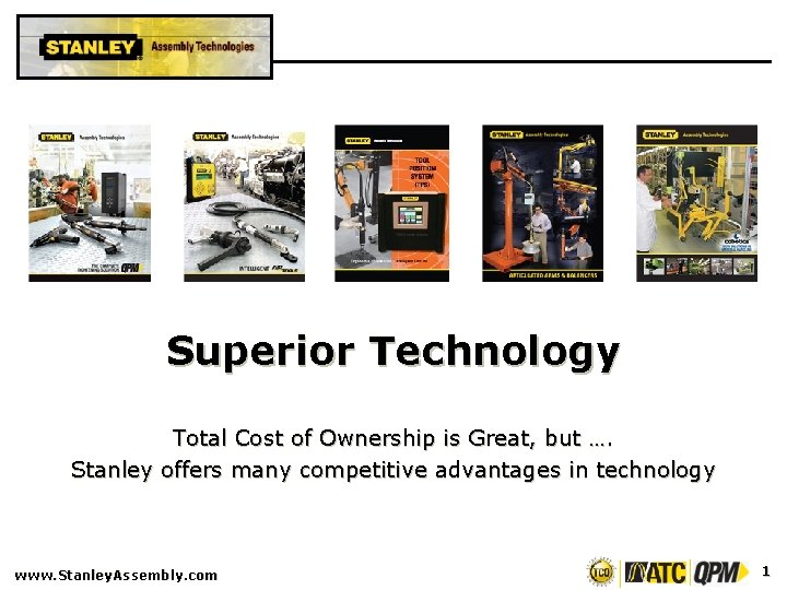 Superior Technology Total Cost of Ownership is Great, but …. Stanley offers many competitive