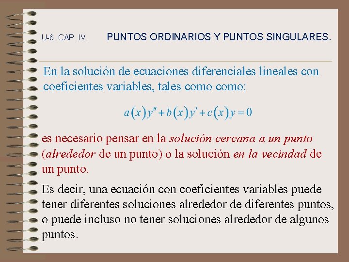 U-6. CAP. IV. PUNTOS ORDINARIOS Y PUNTOS SINGULARES. En la solución de ecuaciones diferenciales