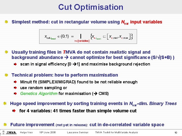 Cut Optimisation Simplest method: cut in rectangular volume using Nvar input variables Usually training
