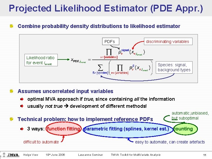 Projected Likelihood Estimator (PDE Appr. ) Combine probability density distributions to likelihood estimator PDFs