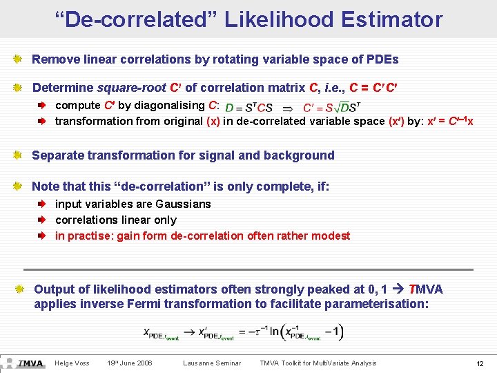 “De-correlated” Likelihood Estimator Remove linear correlations by rotating variable space of PDEs Determine square-root