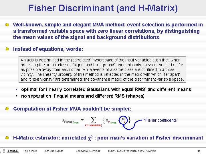 Fisher Discriminant (and H-Matrix) Well-known, simple and elegant MVA method: event selection is performed