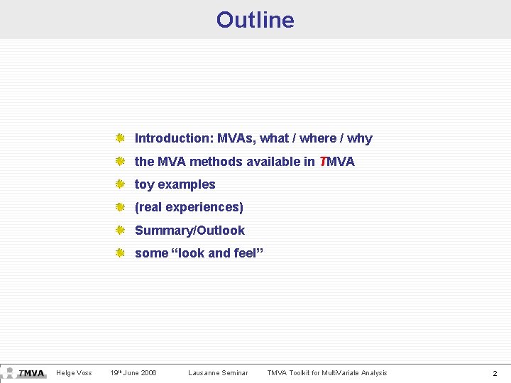 Outline Introduction: MVAs, what / where / why the MVA methods available in TMVA