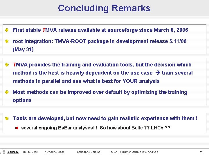 Concluding Remarks First stable TMVA release available at sourceforge since March 8, 2006 root