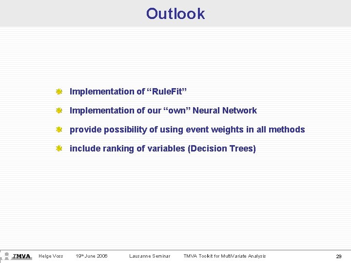 Outlook Implementation of “Rule. Fit” Implementation of our “own” Neural Network provide possibility of