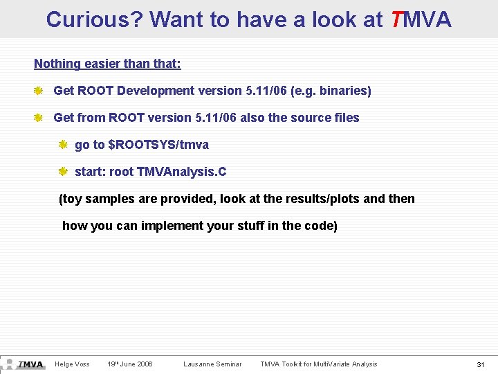 Curious? Want to have a look at TMVA Nothing easier than that: Get ROOT