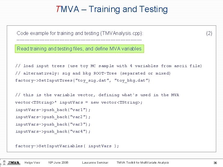 TMVA – Training and Testing Code example for training and testing (TMVAnalysis. cpp): --------------------------------------