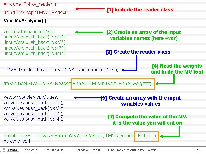 #include “TMVA_reader. h” [1] Include the reader class using TMVApp: : TMVA_Reader; Void My.