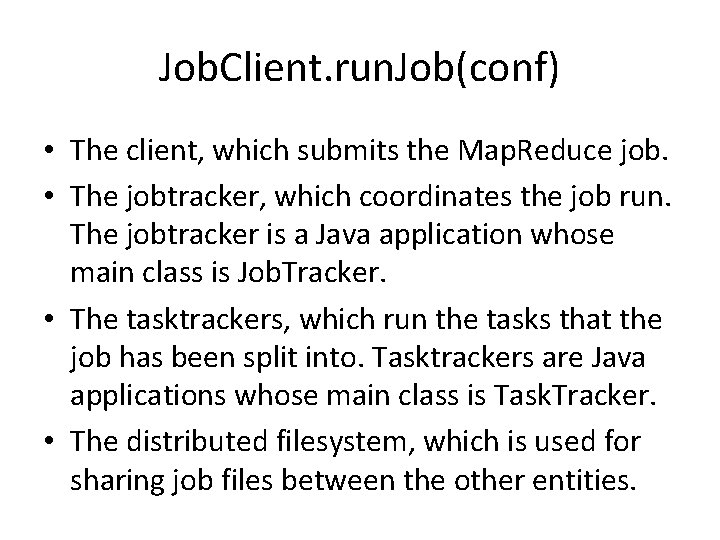 Job. Client. run. Job(conf) • The client, which submits the Map. Reduce job. •