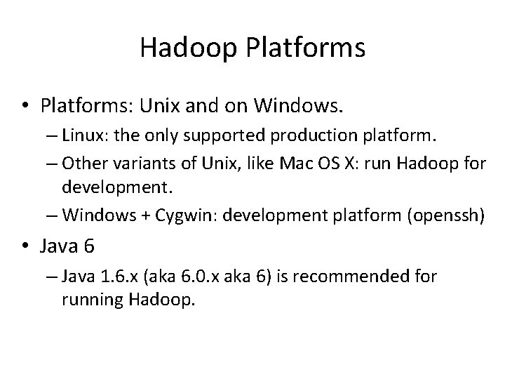 Hadoop Platforms • Platforms: Unix and on Windows. – Linux: the only supported production