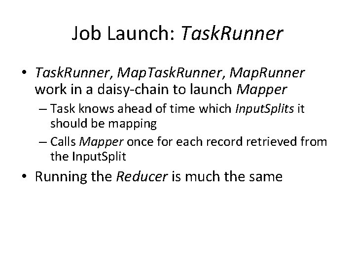 Job Launch: Task. Runner • Task. Runner, Map. Runner work in a daisy-chain to