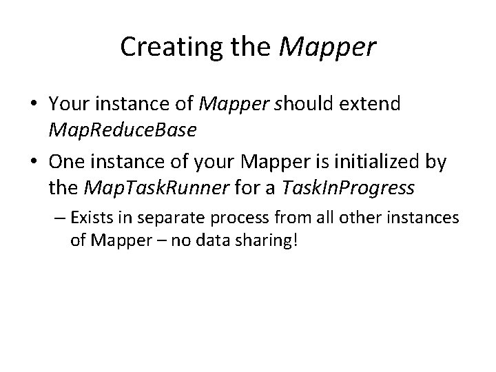 Creating the Mapper • Your instance of Mapper should extend Map. Reduce. Base •