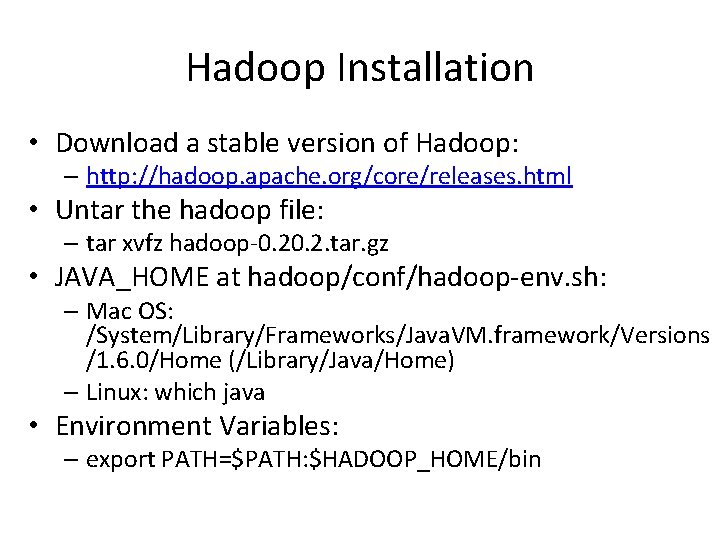 Hadoop Installation • Download a stable version of Hadoop: – http: //hadoop. apache. org/core/releases.