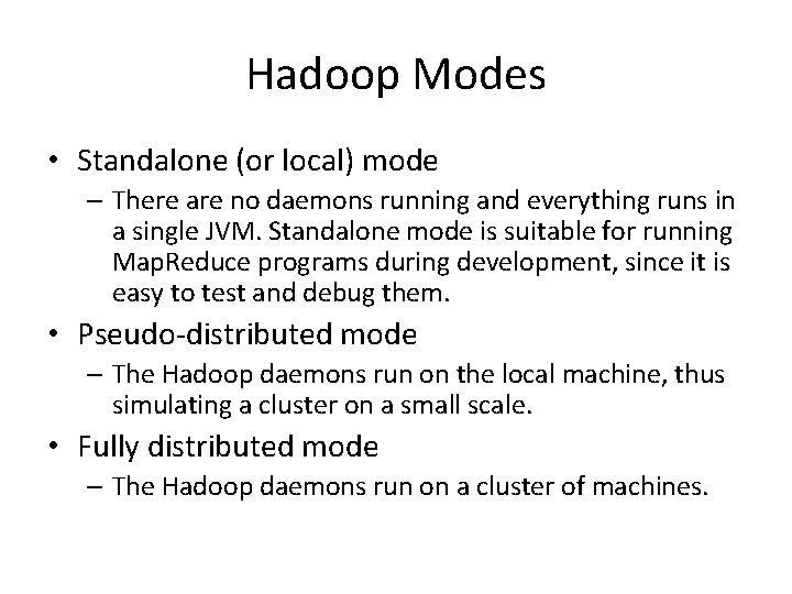 Hadoop Modes • Standalone (or local) mode – There are no daemons running and