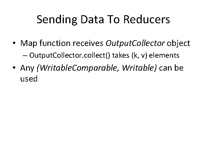 Sending Data To Reducers • Map function receives Output. Collector object – Output. Collector.