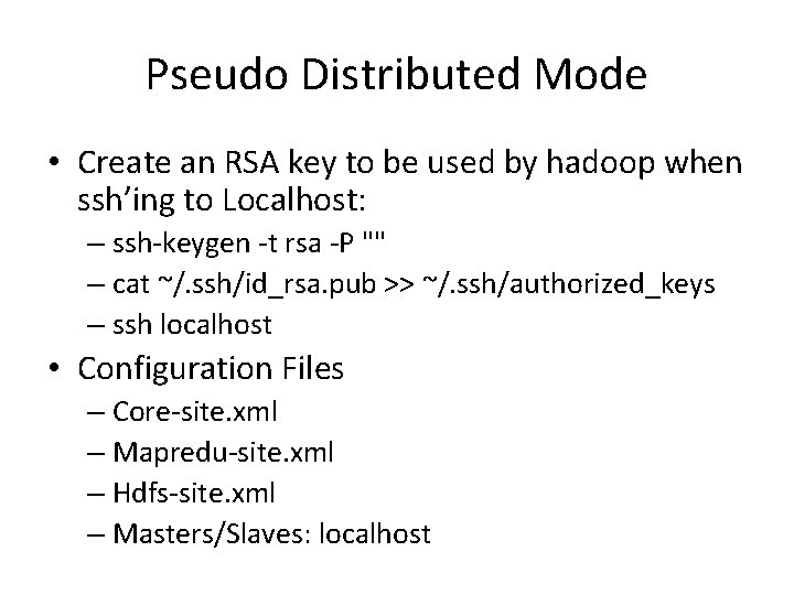 Pseudo Distributed Mode • Create an RSA key to be used by hadoop when